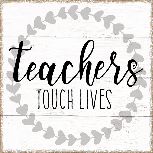 Sixtrees Teachers Touch Lives - 6X6 Box Sign
