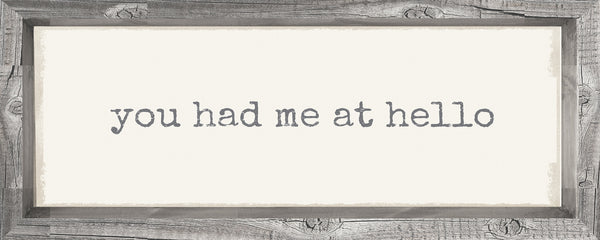 sixtrees You Had Me At Hello - 4X10 Framed Box Sign