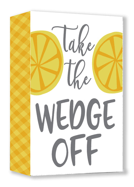 Sixtrees 'Take The Wedge Off' - Edge 5X7 Decorative Box Sign