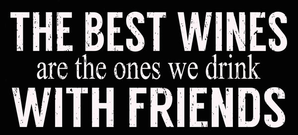 sixtrees The Best Wines Are The Ones We Drink With Friends - 5X11 Box Sign