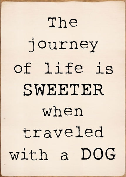 Sixtrees The Journey Of Life Is Sweeter When Travels With A Dog - 5X7 Box Sign