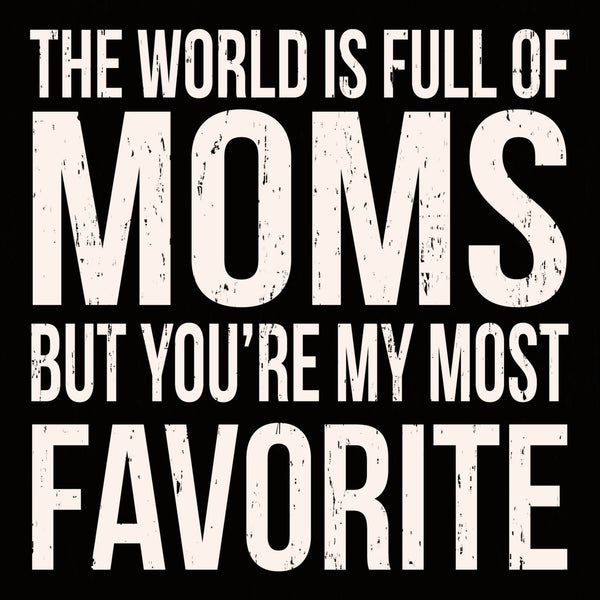 Sixtrees The World Is Full Of Moms But You're My Most Favorite - 6X6 Box Sign