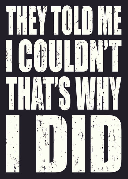 Sixtrees 'They Told Me I Couldn't That's Why I Did' - 5X7 Decorative Box Sign