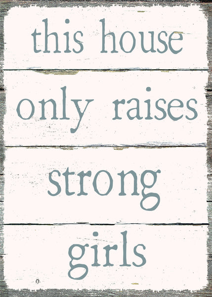 Sixtrees This House Only Raises Strong Girls - 5X7 Box Sign