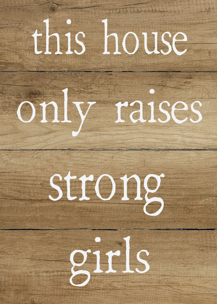 sixtrees This House Only Raises Strong Girls - 5X7 Box Sign