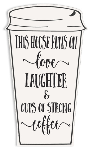 sixtrees This House Runs On Love Laughter & Cups Of Strong Coffee - 5X8 Cut Out Sign