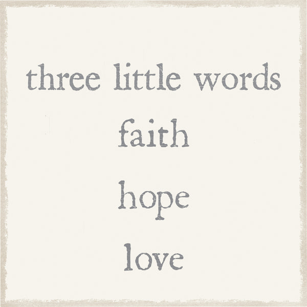 sixtrees Three Little Words Faith Hope Love - 6X6 Box Sign