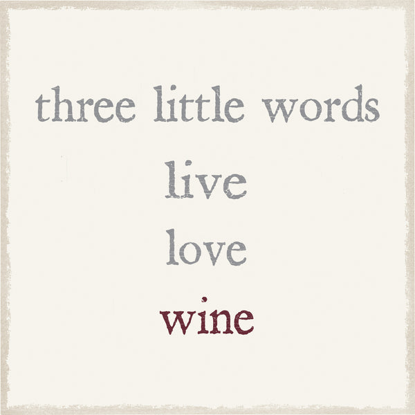 sixtrees Three Little Words Live Love Wine - 6X6 Box Sign