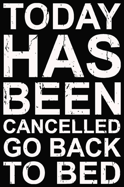 sixtrees Today Has Been Cancelled Go Back To Bed - 5X7 Box Sign