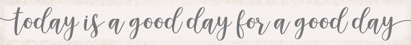 Sixtrees 'Today Is A Good Day For A Good Day' - 2X18 Decorative Box Sign