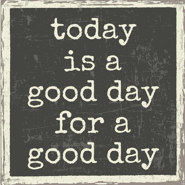 Sixtrees Today Is A Good Day For A Good Day - 6X6 Box Sign