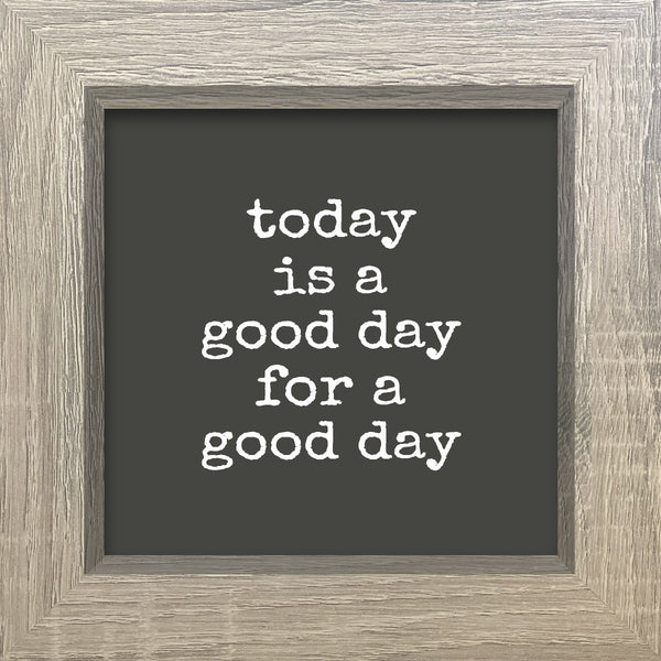 sixtrees 'Today Is A Good Day For A Good Day' - 8X8 Sign