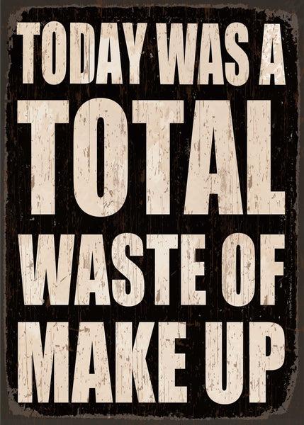 Sixtrees Today Was A Total Waste Of Make Up - 5X7 Box Sign