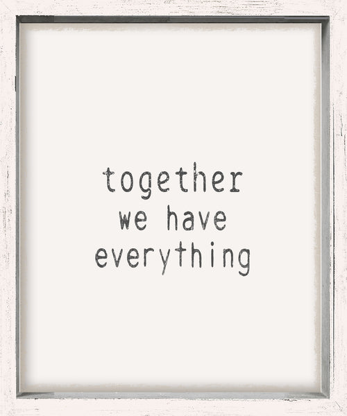 sixtrees Together We Have Everything - 10X12 Framed Box Sign
