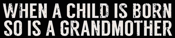 Sixtrees When A Child Is Born So Is A Grandmother - 2.5X8 Box Sign