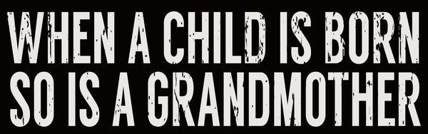 sixtrees When A Child Is Born So Is A Grandmother - 4X18 Box Sign