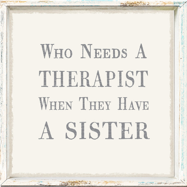 Sixtrees Who Needs A Therapist When They Have A Sister - 6X6 Framed Sign/Plaque