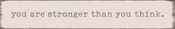 sixtrees 'You Are Stronger Than You Think' - 2.5X15 Decorative Box Sign