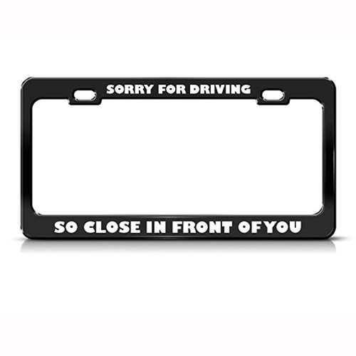 speedy pros Speedy Pros Sorry For Driving So Close Humor Funny Metal License Plate Frame Tag Holder