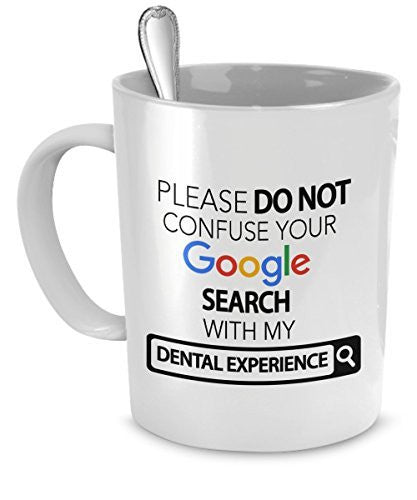spreadpassion Dentist Mug - Please Do Not Confuse Your Google Search With My Dental Experience - Dentist Gifts