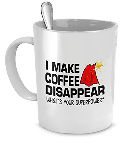 spreadpassion Drinking Coffee Mug - Drinking Coffee - I Make Coffee Disappear What's Your Superpower? - Coffee Super Power