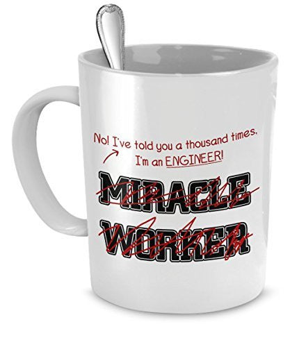spreadpassion Engineer Mug - I've Told You A Thousand Times I'm An Engineer Not A Miracle Worker - Engineer Gifts - Engineer Cup - Engineer Coffee Cup