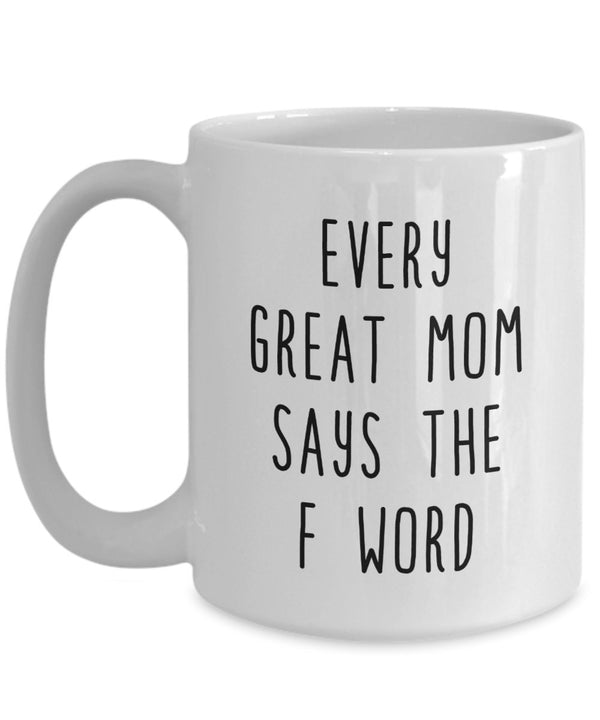 Spreadpassion Every Great Mom Says The F Word Coffee Mug - Funny Cup - Novelty Birthday Gift Idea White Variant Sold Out Or Unavailable