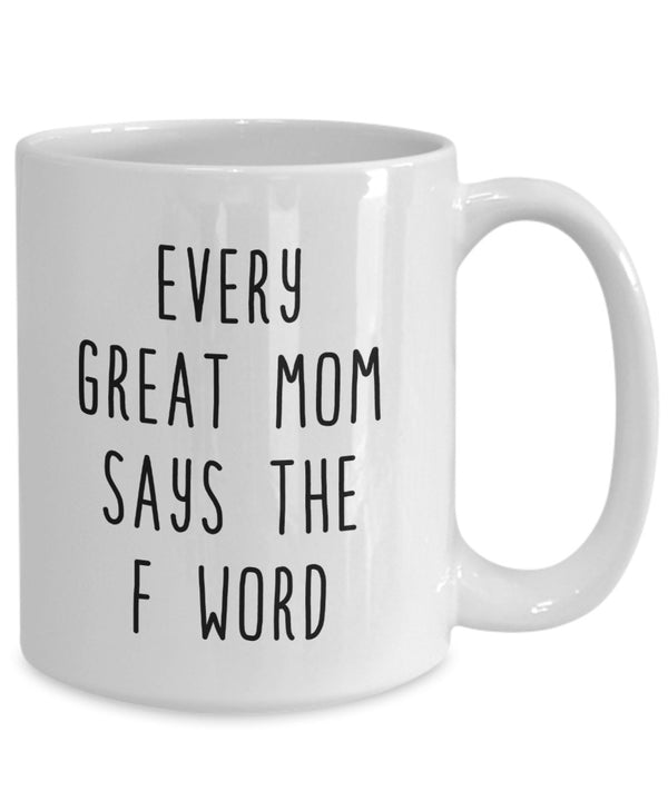 Spreadpassion Every Great Mom Says The F Word Coffee Mug - Funny Cup - Novelty Birthday Gift Idea White Variant Sold Out Or Unavailable