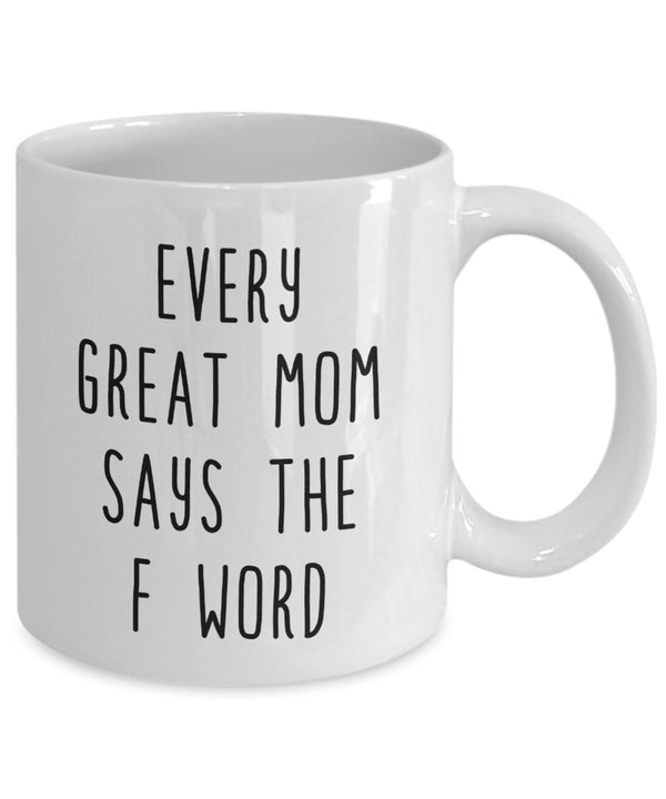 Spreadpassion Every Great Mom Says The F Word Coffee Mug - Funny Cup - Novelty Birthday Gift Idea White Variant Sold Out Or Unavailable