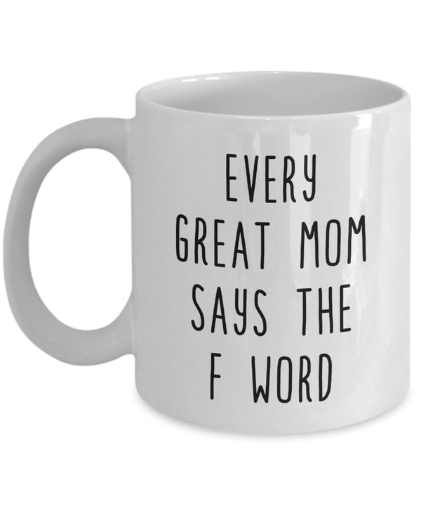 spreadpassion Every Great Mom says the f word Coffee Mug - Funny Cup - Novelty Birthday Gift Idea White Variant sold out or unavailable