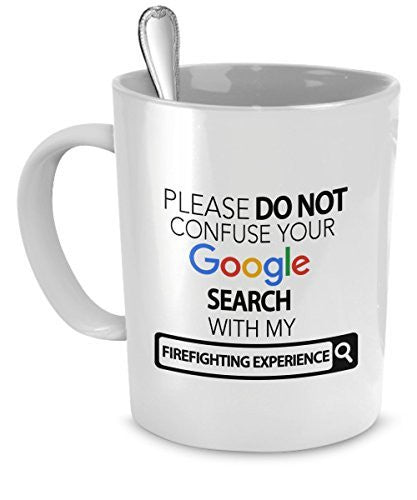 spreadpassion Firefighting Gifts - Please Do Not Confuse Your Google Search With My Firefighting Experience - Firefighter Mug - Firefighting Gifts