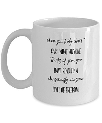 spreadpassion Freedom Coffee Mug - When You Truly Don't Care What Anyone Things of You- Unique Gift Idea