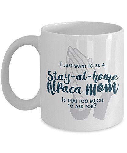 spreadpassion Funny Alpaca Mom Mug - I Just Want to Be A Stay at Home Alpaca Mom - 11 oz Ceramic Coffee Mug