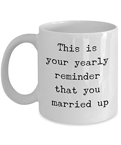 spreadpassion Funny Anniversary Mug - This Is Your Yearly Reminder That You Married Up - Funny Anniversary Gifts
