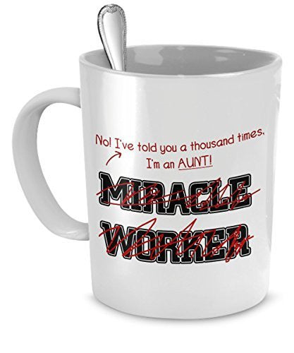spreadpassion Funny Aunt Mug- I've Told You Thousand Times I'm Not A Miracle Worker Gift For Aunt