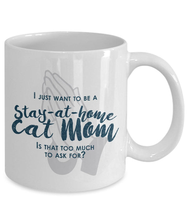 Spreadpassion Funny Cat Mom Gifts -I Just Want To Be A Stay At Home Cat Mom - 11 Oz Ceramic Coffee Mug