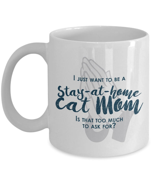 spreadpassion Funny Cat Mom Gifts -I Just Want To Be A Stay At Home Cat Mom - 11 Oz ceramic Coffee Mug by SpreadPassion