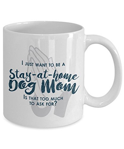 Spreadpassion Funny Dog Mom Gifts -I Just Want To Be A Stay At Home Dog Mom - Dog Lover Gifts- Unique Gift Idea