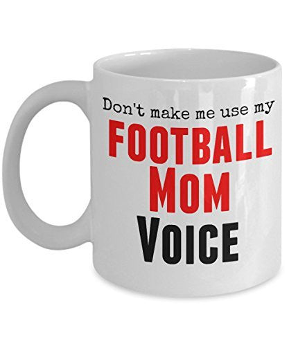 spreadpassion Funny Football Mug -Don't Make Me Use My Football Mom Voice -11 oz Ceramic Mug - Unique Gifts Idea