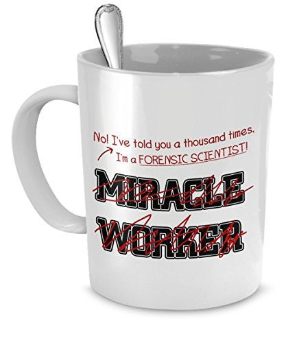 spreadpassion Funny Forensic Scientist Mug- I Told You I'm Not A Miracle Worker Gift For Forensic Scientist