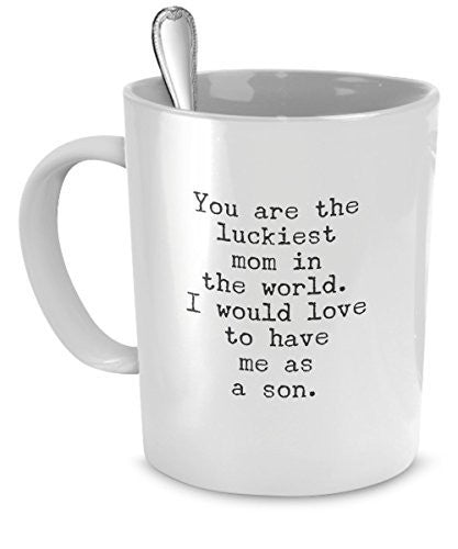 spreadpassion Funny Gift for Mom From Son - You Are the Luckiest Mom in the World - Funny Coffee Mugs for Mom