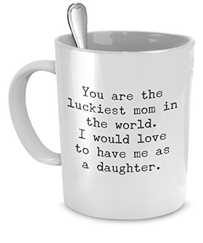 spreadpassion Funny Gift for Mom - You Are the Luckiest Mom in the World - Funny Coffee Mugs for Mom