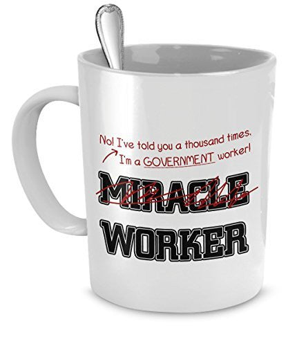spreadpassion Funny Government Worker Mug- I Told You Thousand Times I'm Not A Miracle Worker Gift For Gov Worker