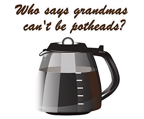 Spreadpassion Funny Grandma Gifts - Who Says Grandmas Can't Be Addicted To Pot? - Coffee Mug For Grandma By SpreadPassion