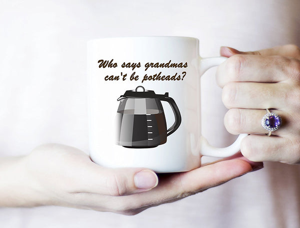 Spreadpassion Funny Grandma Gifts - Who Says Grandmas Can't Be Addicted To Pot? - Coffee Mug For Grandma By SpreadPassion