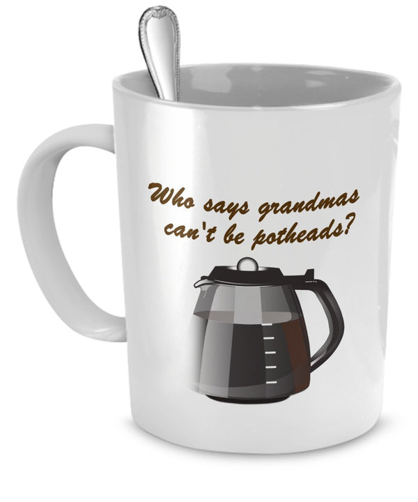 spreadpassion Funny Grandma Gifts - Who Says Grandmas Can't Be Addicted to Pot? - Coffee Mug For Grandma