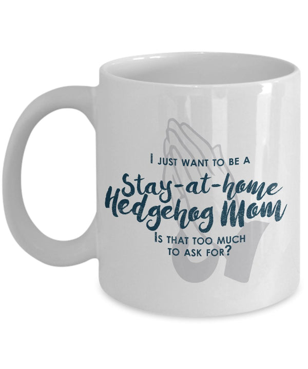 spreadpassion Funny Hedgehog Mom Gifts - I Just Want To Be A Stay At Home Hedgehog Mom - Unique Gifts Idea by SpreadPassion