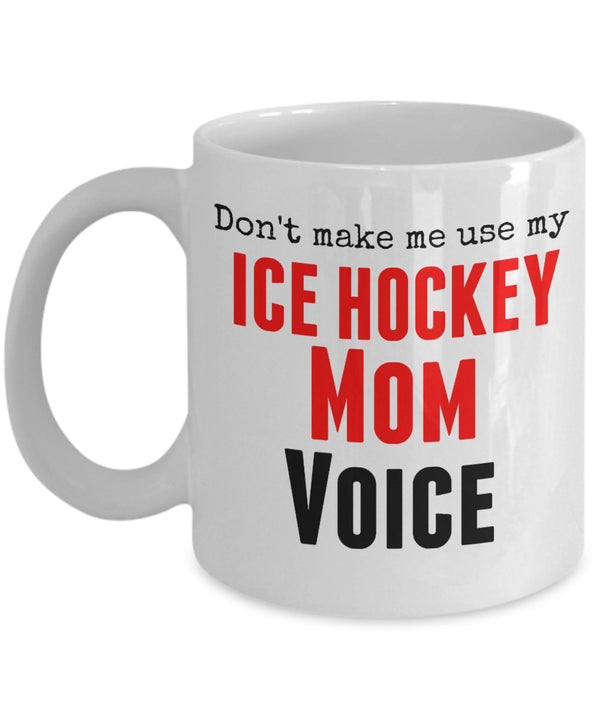 spreadpassion Funny Ice Hockey Mug -Don't Make Me Use My Ice Hockey Mom Voice -11 oz Ceramic Mug-Unique Gifts Idea