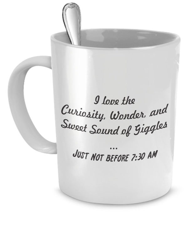 spreadpassion Funny Mom Coffee Mug - I Love the Curiosity Wonder and Sweet Sound of Giggles - Just Not Before 7.30 AM - Funny Mom Coffee Mug - Funny Mom Gifts by SpreadPassion