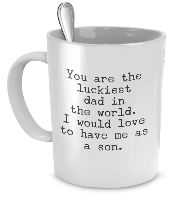 spreadpassion Funny Mug for Dad - You Are the Luckiest Dad in the World - To Dad From Son Gift